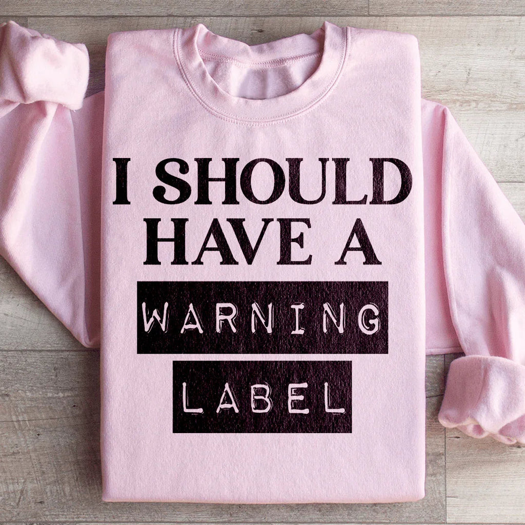 I Should Have A Warning Label Sweatshirt Peachy Sunday