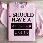 I Should Have A Warning Label Sweatshirt Peachy Sunday