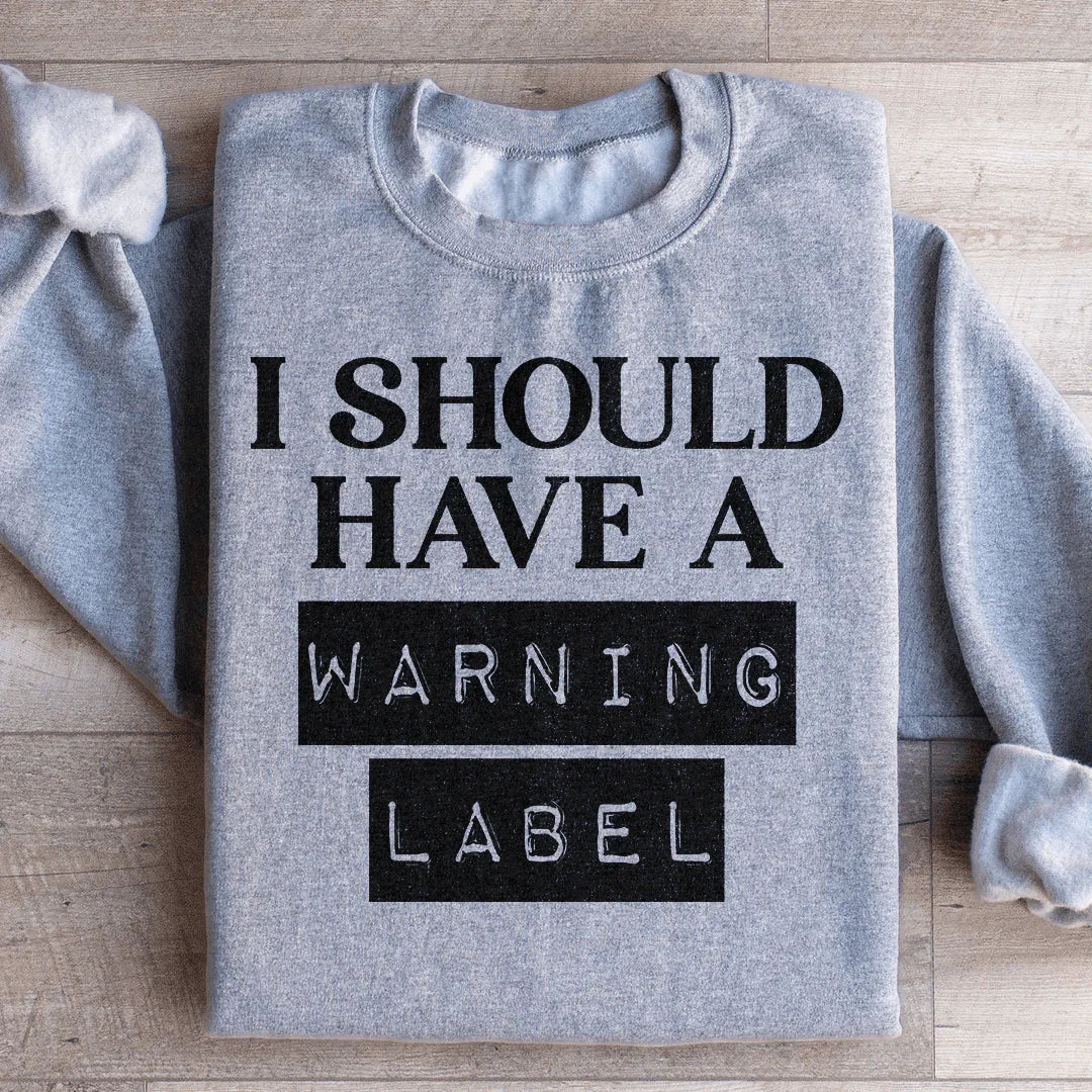 I Should Have A Warning Label Sweatshirt Peachy Sunday