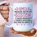 I Smile Because You're My Sister Ceramic Mug 15 oz Peachy Sunday