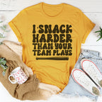 I Snack Harder Than Your Team Plays Tee Peachy Sunday