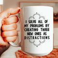 I Solve All Of My Problems By Creating Three New Ones As Distractions Ceramic Mug 15 oz Peachy Sunday