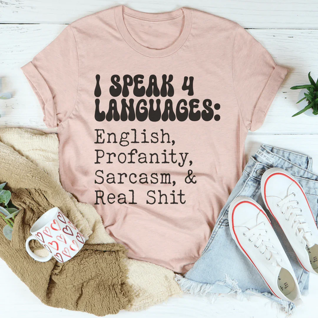 I Speak 4 Languages English Profanity Sarcasm & Real S* Tee Peachy Sunday