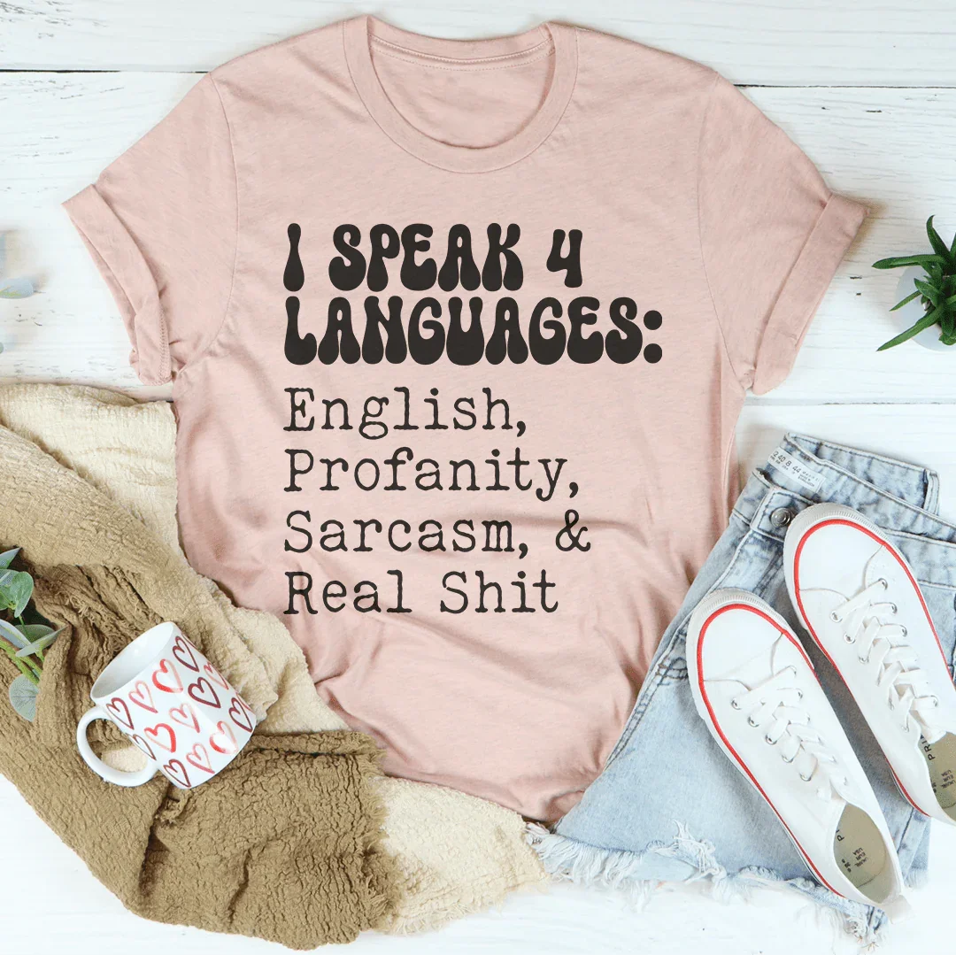 I Speak 4 Languages English Profanity Sarcasm & Real S* Tee Peachy Sunday