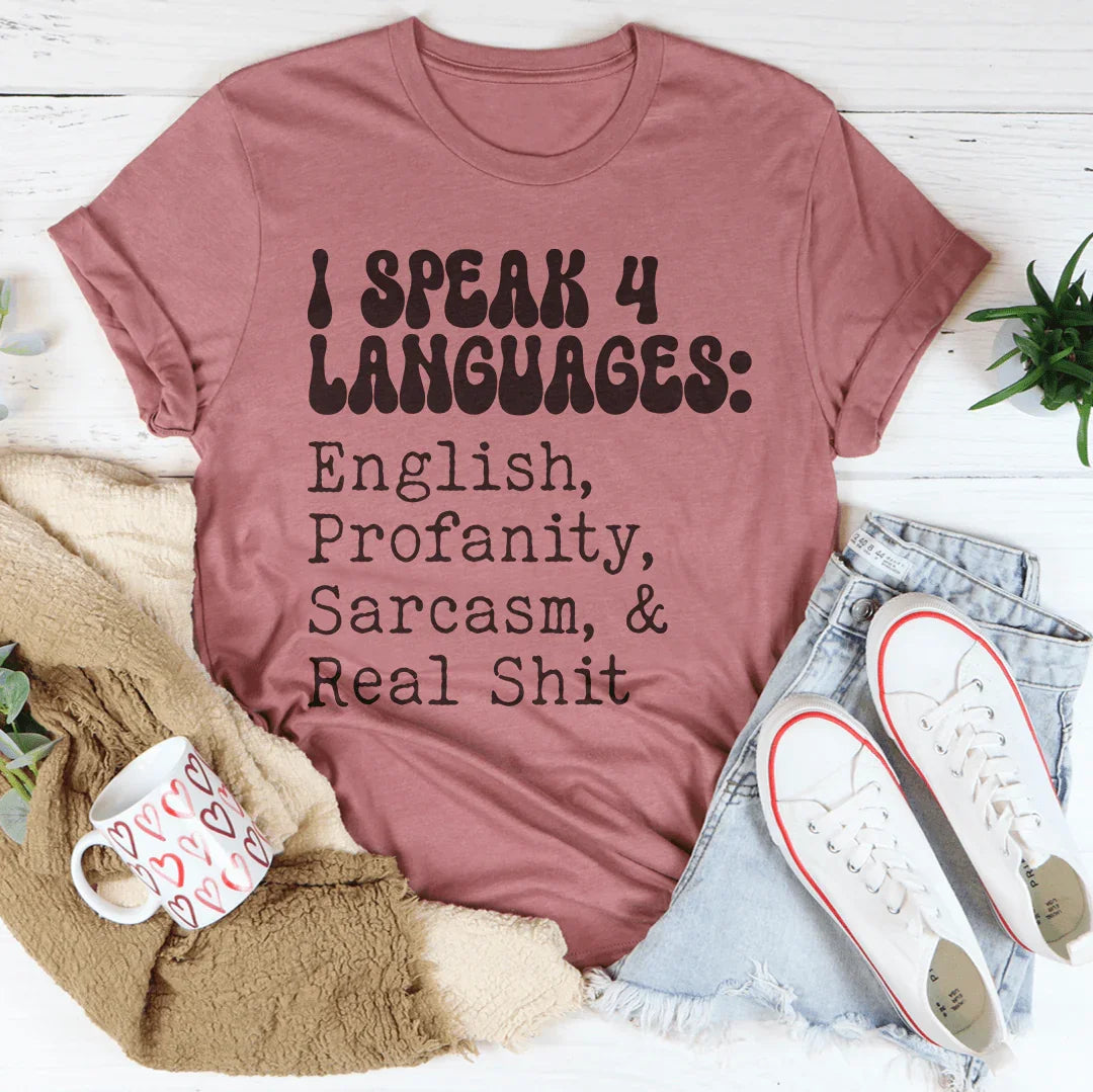 I Speak 4 Languages English Profanity Sarcasm & Real S* Tee Peachy Sunday