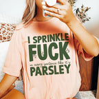 I Sprinkle F In Every Sentence Like It's Parsley Tee Peachy Sunday