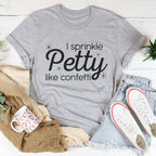 I Sprinkle Petty Like Confetti Tee Peachy Sunday