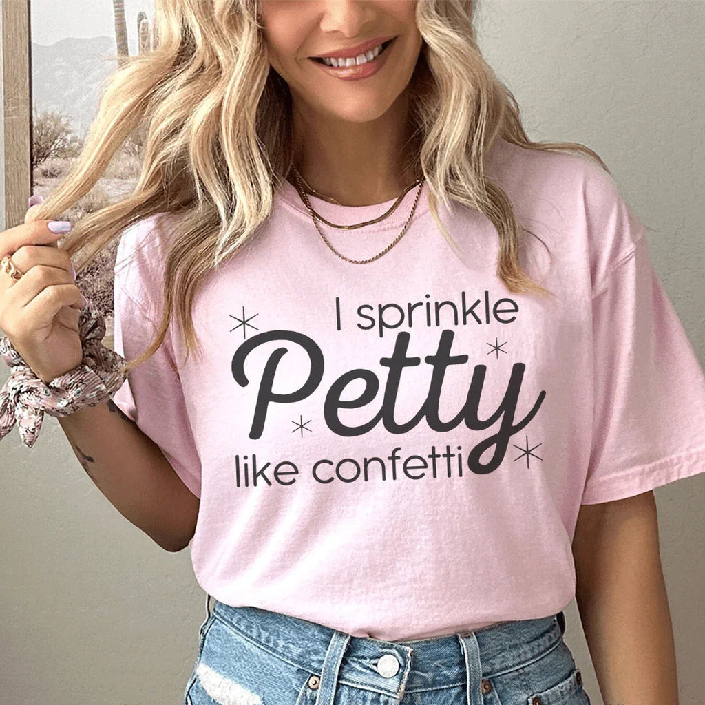 I Sprinkle Petty Like Confetti Tee Peachy Sunday