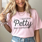I Sprinkle Petty Like Confetti Tee Peachy Sunday