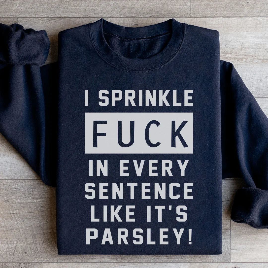 I Sprinkle The F Bomb In Every Sentence Sweatshirt Peachy Sunday