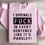 I Sprinkle The F Bomb In Every Sentence Sweatshirt Peachy Sunday