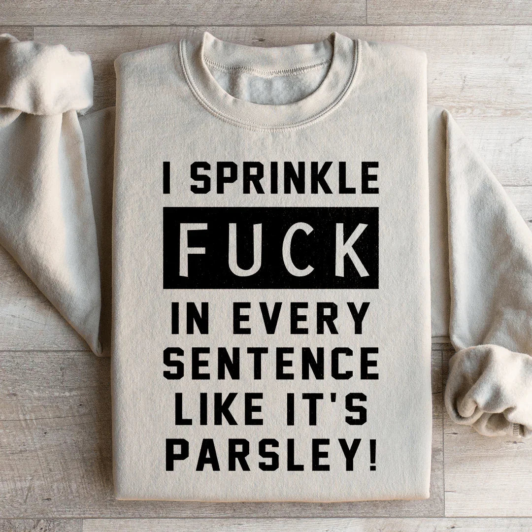 I Sprinkle The F Bomb In Every Sentence Sweatshirt Peachy Sunday
