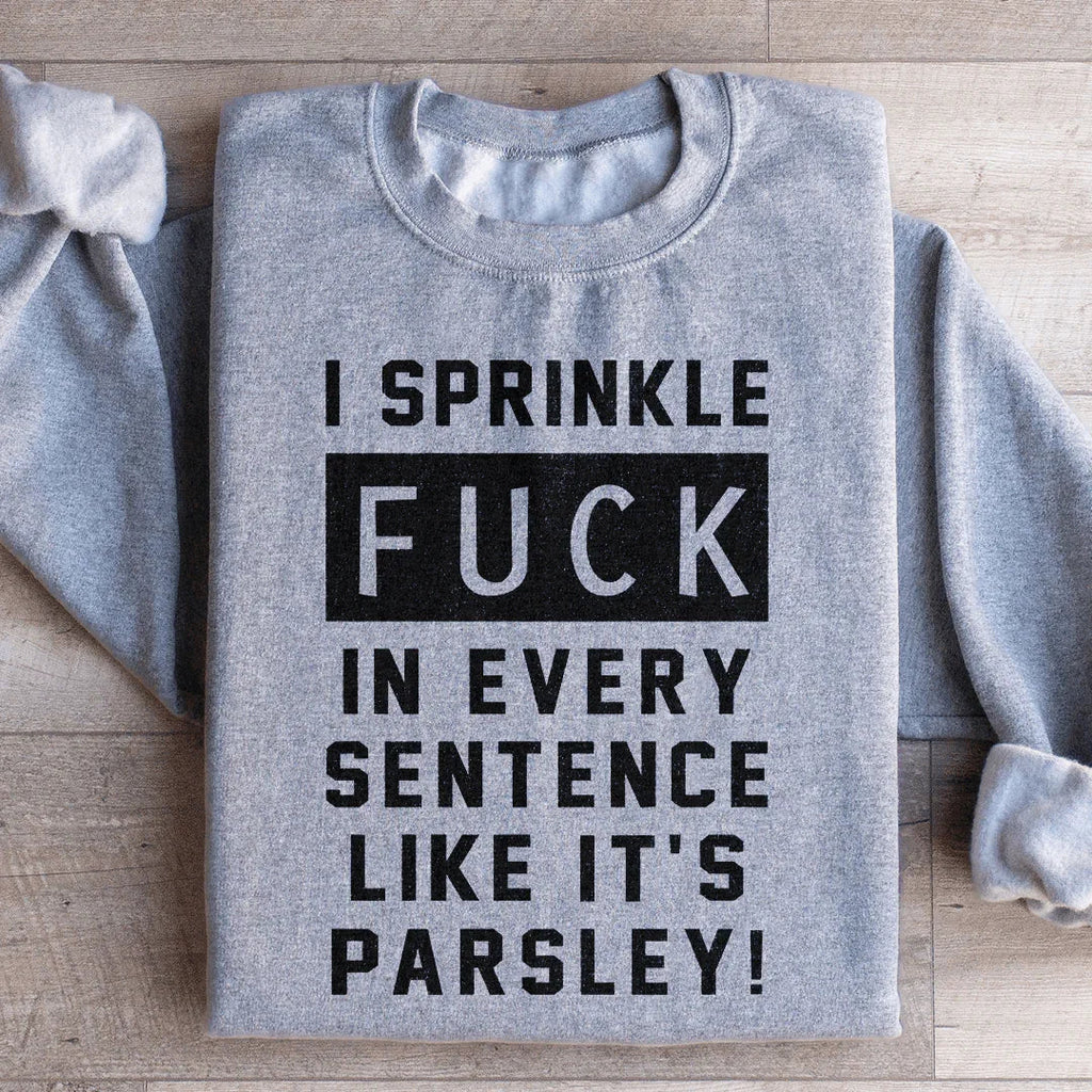 I Sprinkle The F Bomb In Every Sentence Sweatshirt Peachy Sunday