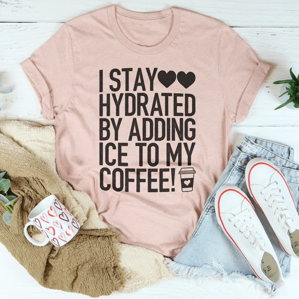 I Stay Hydrated By Adding Ice to My Coffee Tee - SJB-DIAMOND ELITES