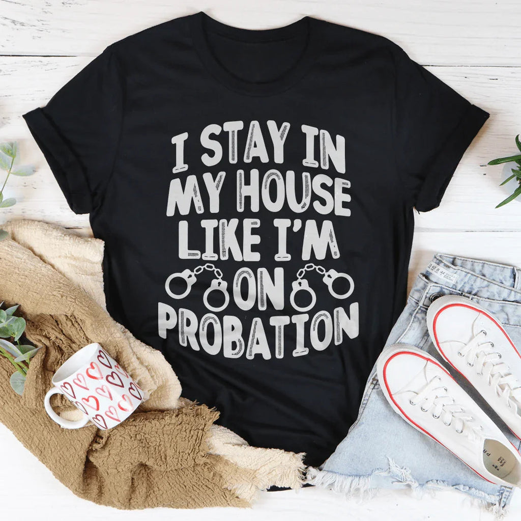 I Stay In My House Like I'm On Probation Tee Peachy Sunday