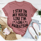 I Stay In My House Like I'm On Probation Tee Peachy Sunday