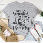 I Still Remember The Days I Prayed For The Things I Have Today Tee Peachy Sunday