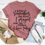I Still Remember The Days I Prayed For The Things I Have Today Tee Peachy Sunday