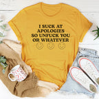 I Suck At Apologies So Unf-ck You Or Whatever Tee Peachy Sunday