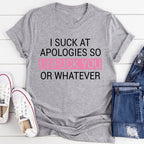 I Suck At Apologies Tee - SJB-DIAMOND ELITES
