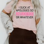 I Suck At Apologies Tee - SJB-DIAMOND ELITES