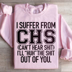 I Suffer From CHS Sweatshirt