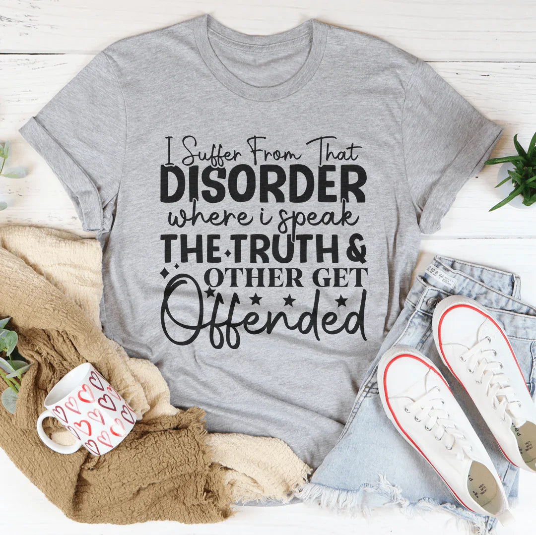 I Suffer From That Disorder Where I Speak The Truth Tee Peachy Sunday