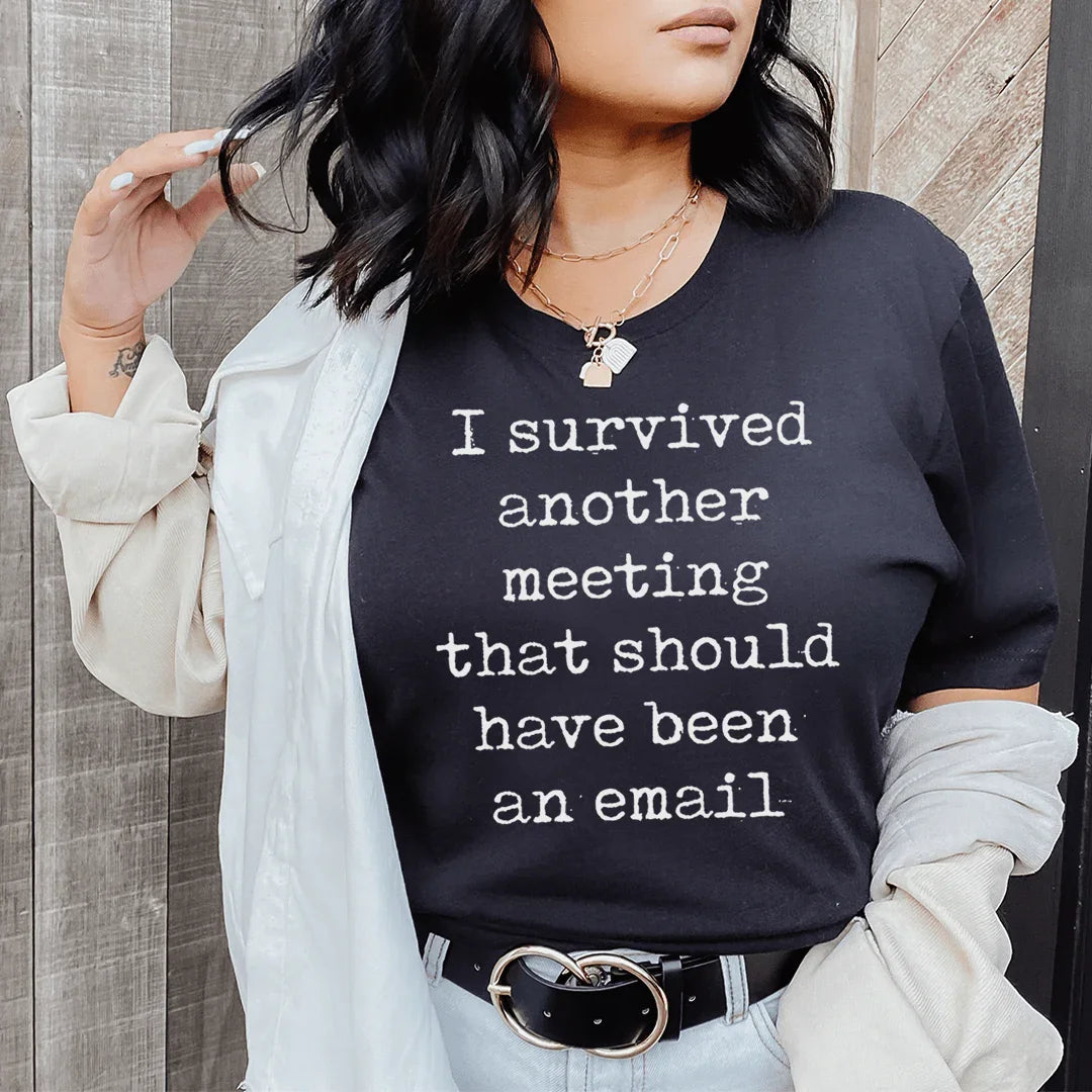 I Survived Another Meeting That Should Have Been An Email Tee Peachy Sunday