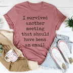 I Survived Another Meeting That Should Have Been An Email Tee Peachy Sunday