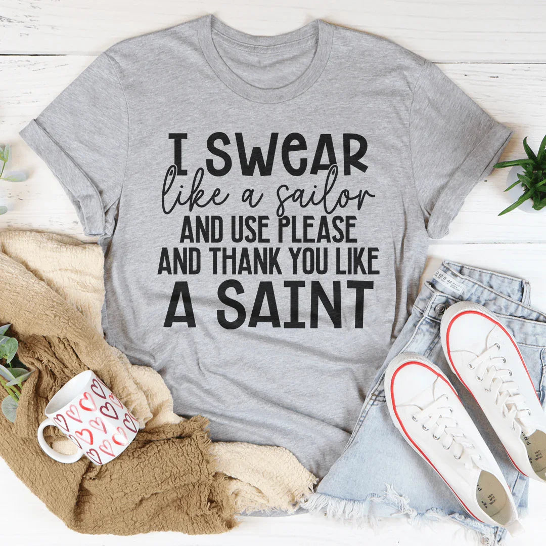 I Swear Like A Sailor & Use Please And Thank You Like A Saint Tee Peachy Sunday