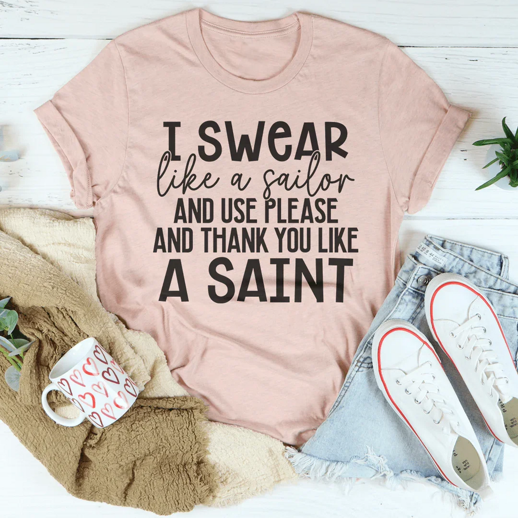 I Swear Like A Sailor & Use Please And Thank You Like A Saint Tee Peachy Sunday