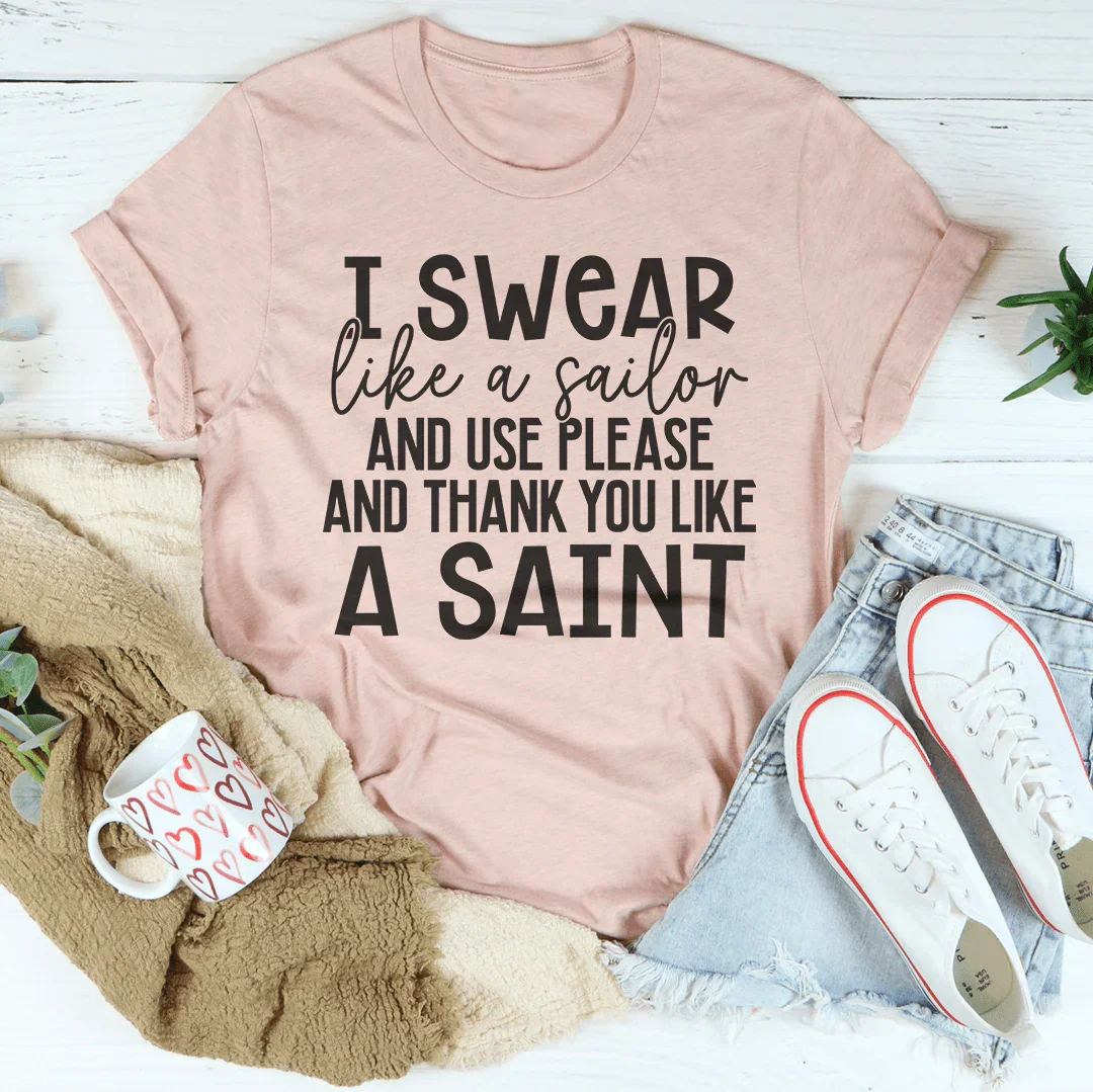 I Swear Like A Sailor & Use Please And Thank You Like A Saint Tee Peachy Sunday