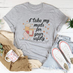 I Take My Meds For Your Safety Tee