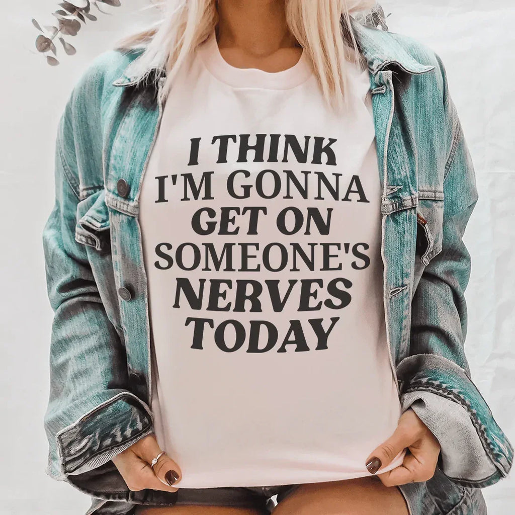 I Think I'm Gonna Get On Someone's Nerves Today Tee Peachy Sunday