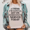 I Think I'm Gonna Get On Someone's Nerves Today Tee Peachy Sunday