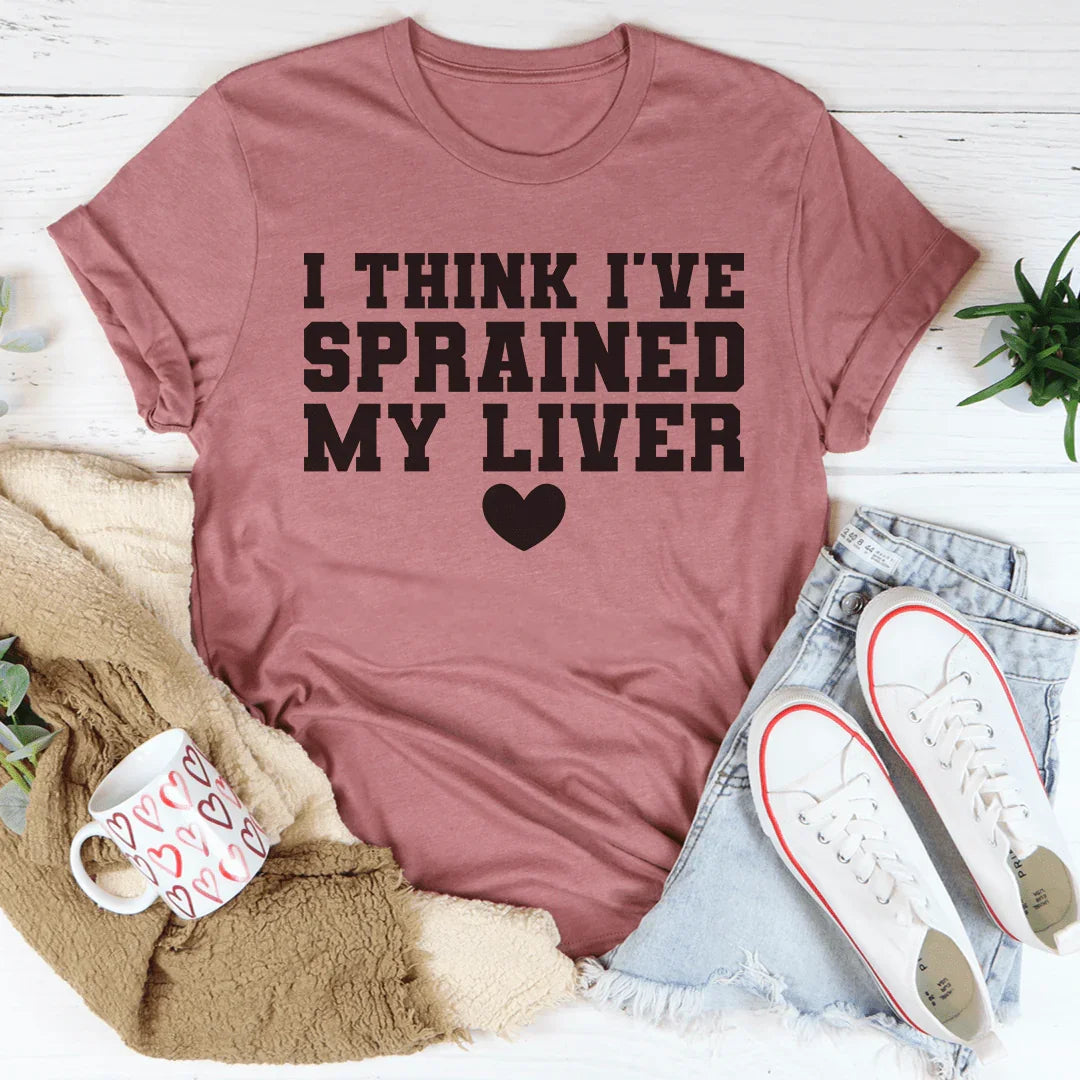 I Think I've Sprained My Liver Tee Peachy Sunday