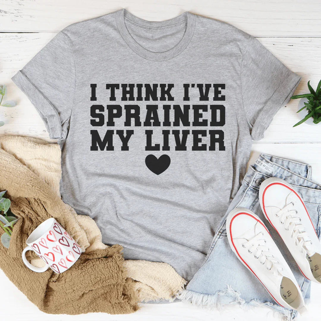 I Think I've Sprained My Liver Tee Peachy Sunday