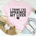 I Think I've Sprained My Liver Tee Peachy Sunday