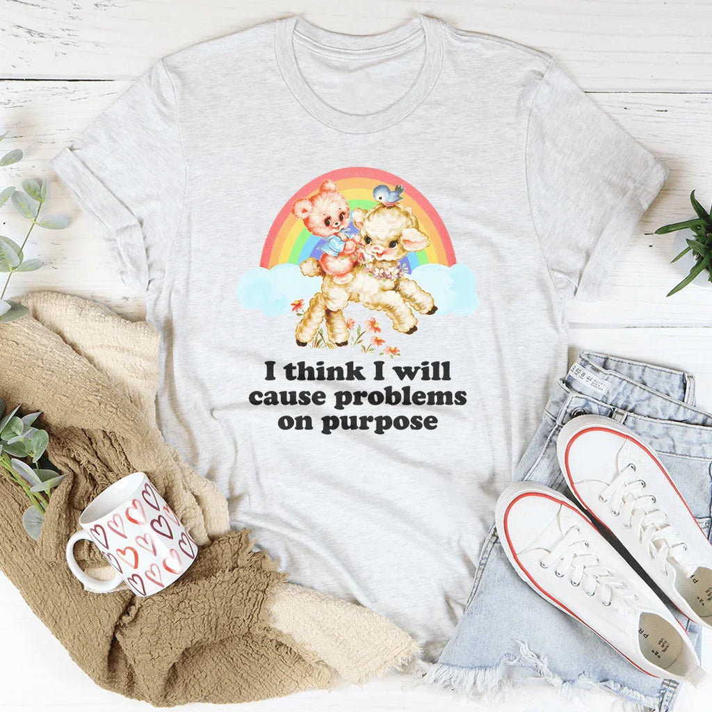 I Think I Will Cause Problems On Purpose Tee Peachy Sunday