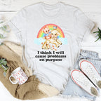 I Think I Will Cause Problems On Purpose Tee Peachy Sunday