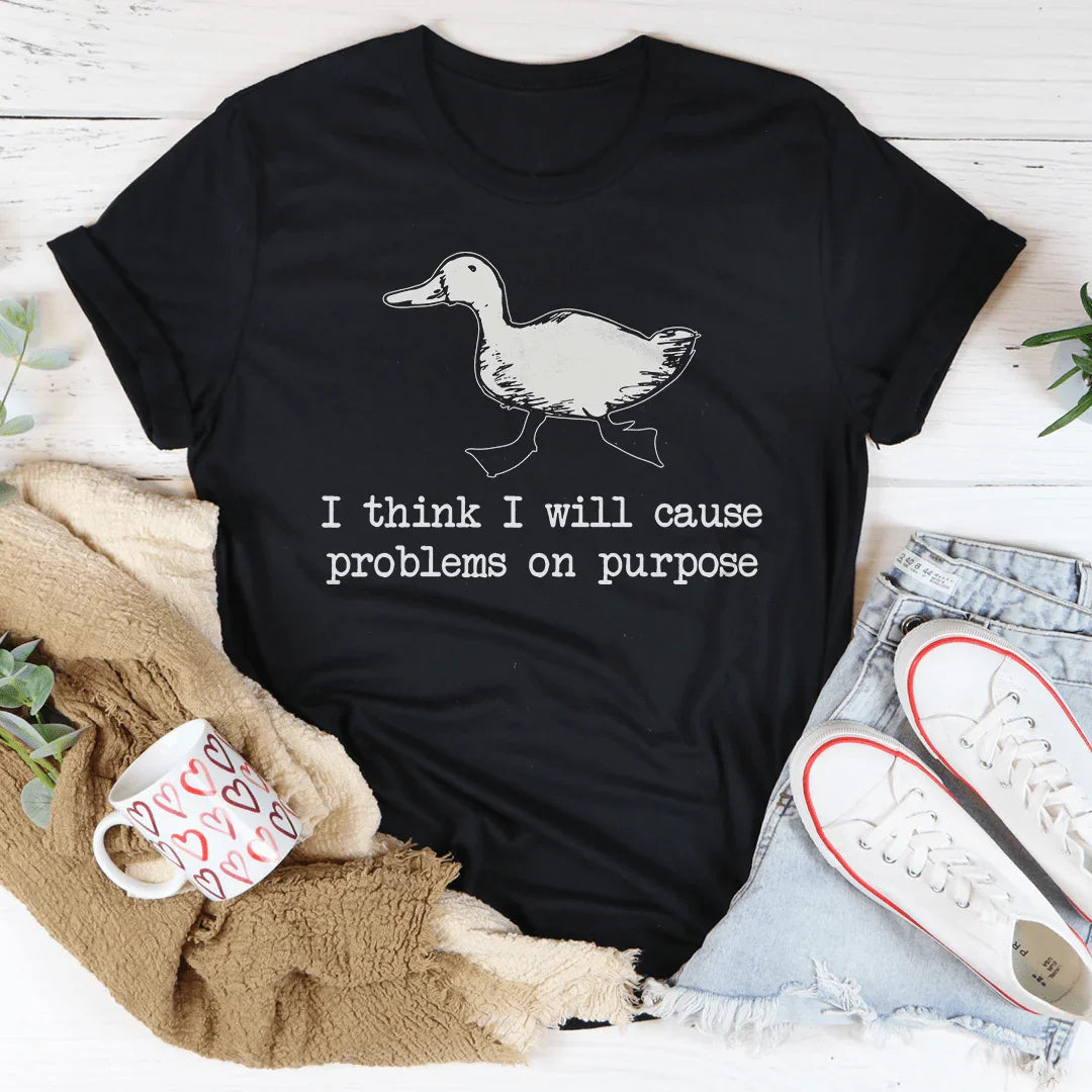 I Think I Will Cause Problems On Purpose Tee Peachy Sunday