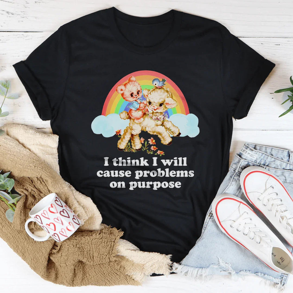 I Think I Will Cause Problems On Purpose Tee Peachy Sunday