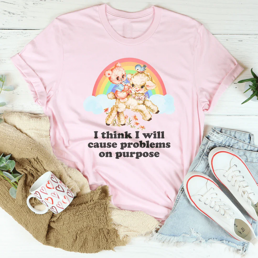 I Think I Will Cause Problems On Purpose Tee Peachy Sunday