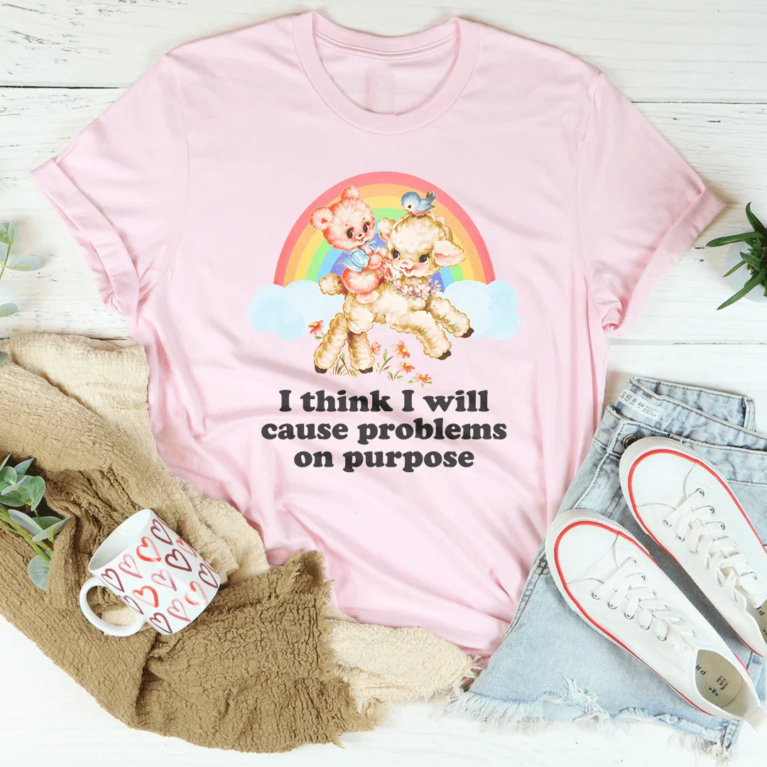 I Think I Will Cause Problems On Purpose Tee Peachy Sunday