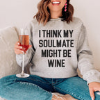 I Think My Soulmate Might Be Wine Sweatshirt Peachy Sunday