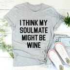 I Think My Soulmate Might Be Wine Tee