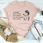 I Thought About Being Nice Today Tee Peachy Sunday
