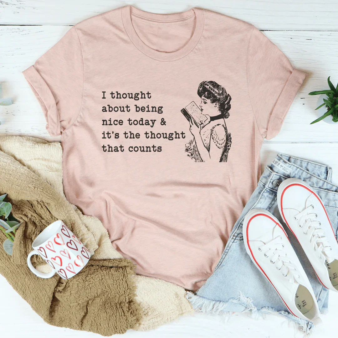 I Thought About Being Nice Today Tee Peachy Sunday