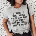 I Tried To See Things Your Way Tee - SJB-DIAMOND ELITES