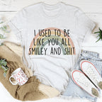 I Used To Be Like You All Tee